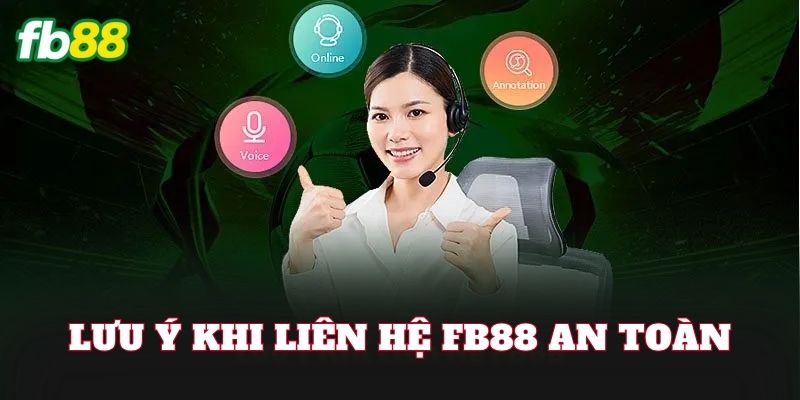 Liên Hệ FB88 3 Lưu ý khi liên hệ FB88 an toàn