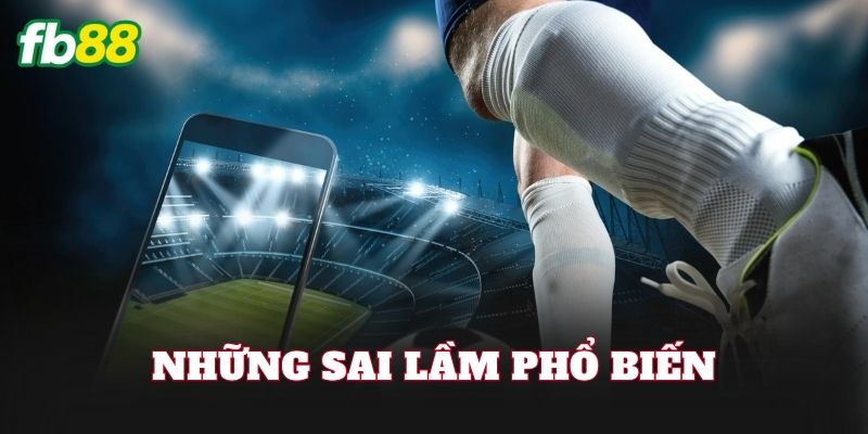 Hướng Dẫn Chi Tiết Cách Chơi Kèo Cược Đội Thắng Chính Xác 3 Những sai lầm phổ biến