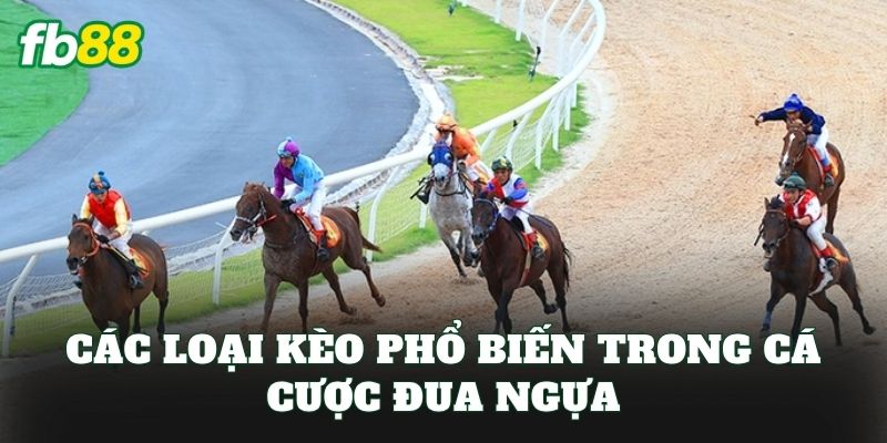 Các loại kèo phổ biến trong cá cược đua ngựa
