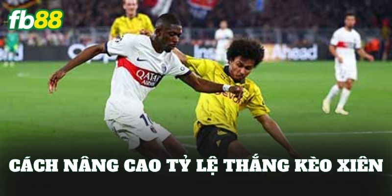 Kèo Xiên Là Gì? Cách Chơi Kèo Hiệu Quả Cho Anh Em 3 Cách nâng cao tỷ lệ thắng kèo xiên