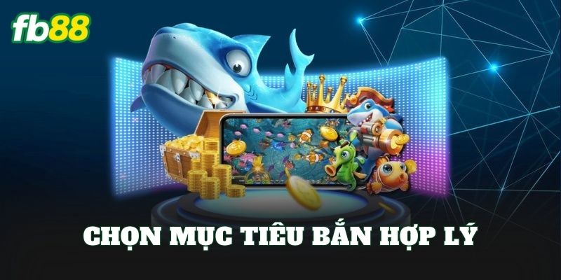 Chọn mục tiêu bắn hợp lý