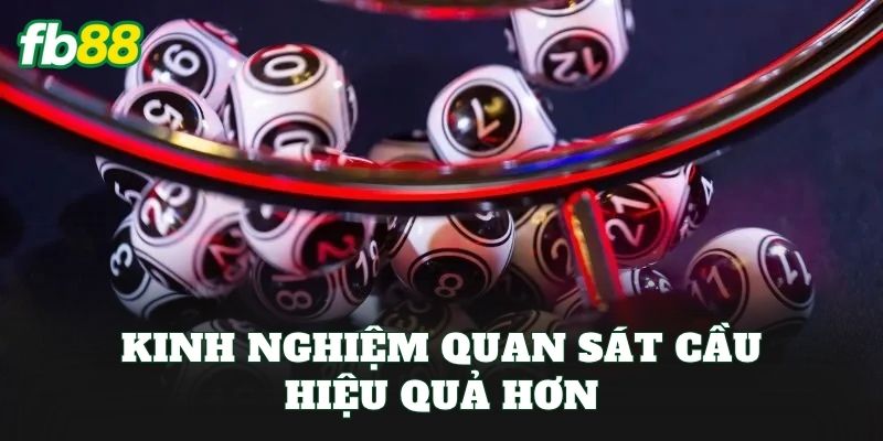 Kinh nghiệm quan sát cầu hiệu quả hơn
