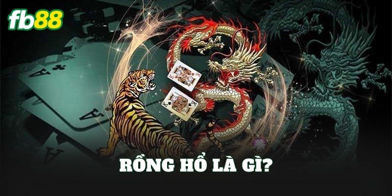 Rồng Hổ FB88: Luật Chơi, Cách Cược Và Mẹo Thắng 1 Rồng Hổ là gì?