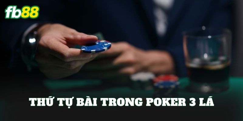 Poker 3 Lá: Luật Chơi 2026 Và Mẹo Thắng Nhanh 2 Thứ tự bài trong Poker 3 lá