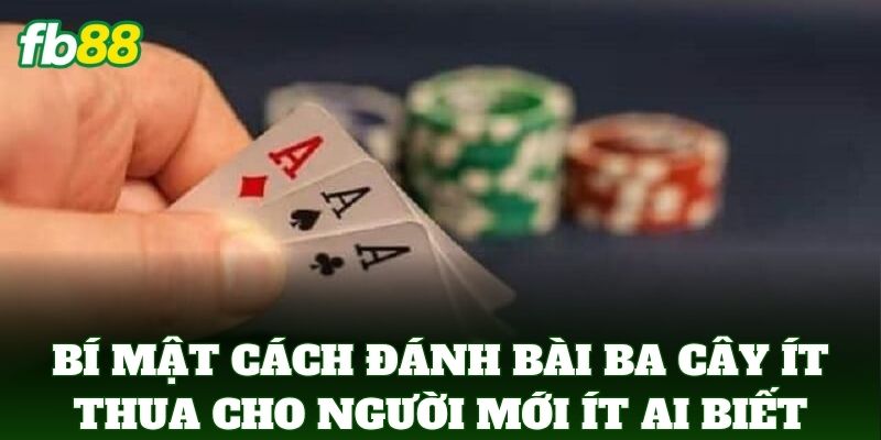 Cách Đánh Bài Ba Cây Ít Thua Cho Người Mới: 5 Mẹo Vàng 3 Bí mật Cách Đánh Bài Ba Cây Ít Thua Cho Người Mới ít ai biết