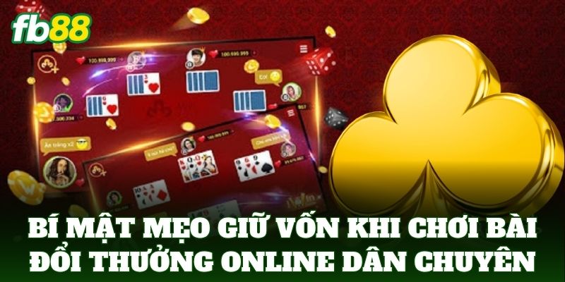 Mẹo Giữ Vốn Khi Chơi Bài Đổi Thưởng Online Từ Cao Thủ FB88 2 Bí mật Mẹo Giữ Vốn Khi Chơi Bài Đổi Thưởng Online dân chuyên
