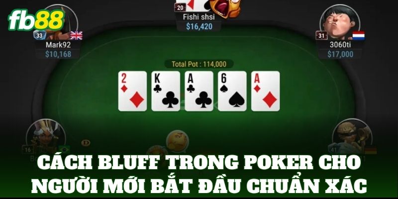 Cách Bluff Trong Poker Cho Người Mới Bắt Đầu Chơi Tại FB88 1 Cách Bluff Trong Poker Cho Người Mới Bắt Đầu chuẩn xác nhất