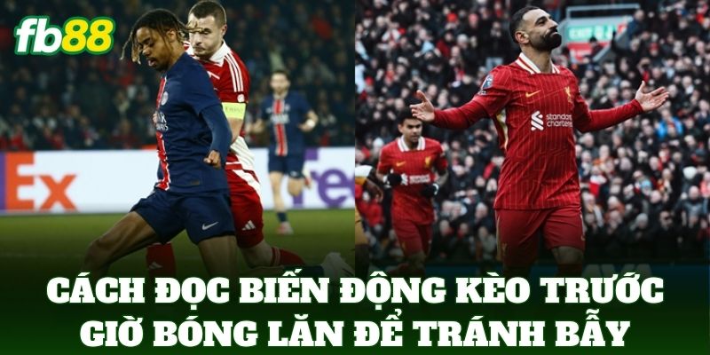 Cách Đọc Biến Động Kèo Trước Giờ Bóng Lăn Chuẩn Nhất 2026 3 Cách Đọc Biến Động Kèo Trước Giờ Bóng Lăn để tránh bẫy nhà cái