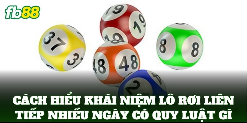 Cách hiểu khái niệm lô rơi liên tiếp nhiều ngày có quy luật gì