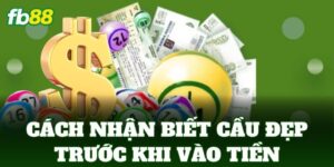 cach nhan biet cau dep truoc khi vao tien