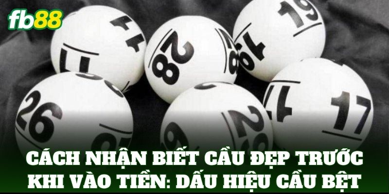 Cách Nhận Biết Cầu Đẹp Trước Khi Vào Tiền: Mẹo Từ FB88 1 Cách Nhận Biết Cầu Đẹp Trước Khi Vào Tiền: Dấu hiệu cầu bệt