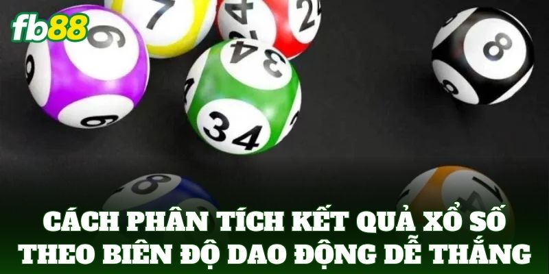 Cách Phân Tích Kết Quả Xổ Số Theo Biên Độ Dao Động Từ FB88 2 Cách Phân Tích Kết Quả Xổ Số Theo Biên Độ Dao Động thắng lớn