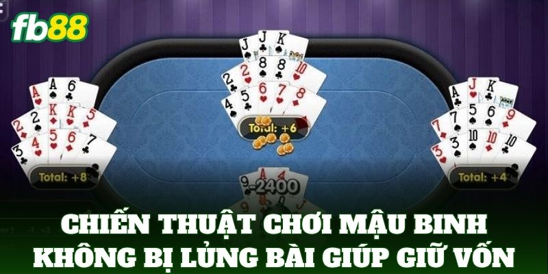 Chiến Thuật Chơi Mậu Binh Không Bị Lủng Bài giúp bạn giữ vững vốn