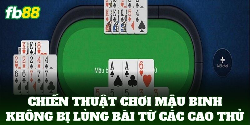 Chiến Thuật Chơi Mậu Binh Không Bị Lủng Bài từ các cao thủ