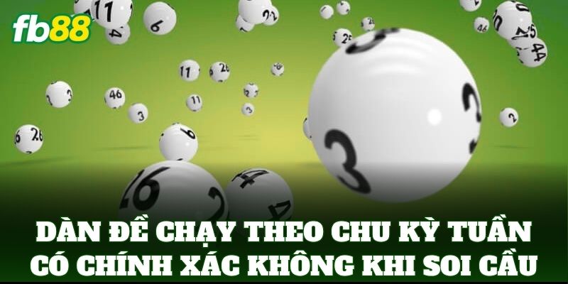 Dàn Đề Chạy Theo Chu Kỳ Tuần Có Chính Xác Không: Mẹo Từ FB88 1 Dàn Đề Chạy Theo Chu Kỳ Tuần Có Chính Xác Không khi soi cầu