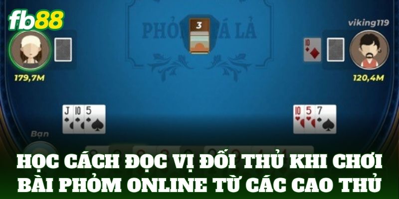 Cách Đọc Vị Đối Thủ Khi Chơi Bài Phỏm Online Từ FB88 2 Học Cách Đọc Vị Đối Thủ Khi Chơi Bài Phỏm Online từ các cao thủ