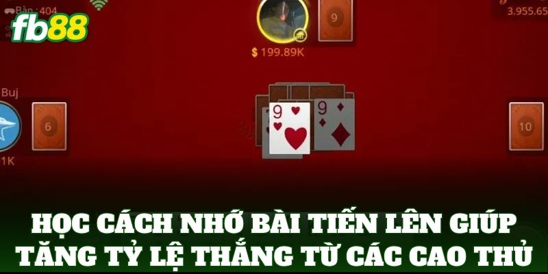 Học Cách Nhớ Bài Tiến Lên Giúp Tăng Tỷ Lệ Thắng từ các cao thủ