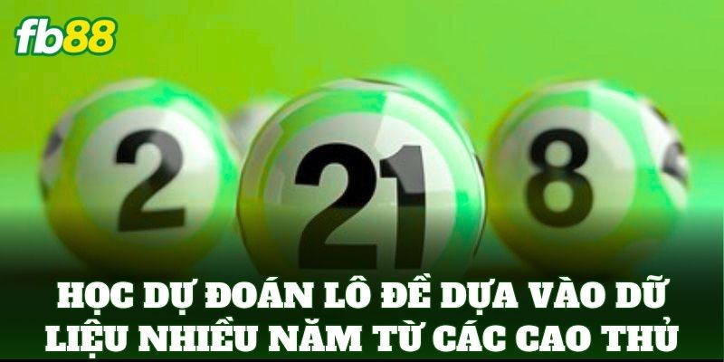 Dự Đoán Lô Đề Dựa Vào Dữ Liệu Nhiều Năm: Cách Soi Cầu FB88 1 Học Dự Đoán Lô Đề Dựa Vào Dữ Liệu Nhiều Năm từ các cao thủ