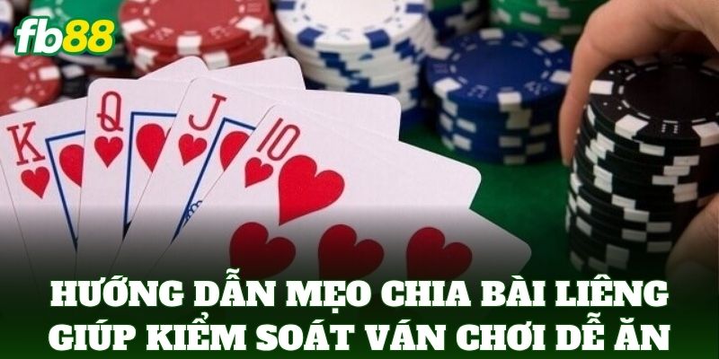 Mẹo Chia Bài Liêng Giúp Kiểm Soát Ván Chơi: Bí Quyết Từ FB88 3 Hướng dẫn Mẹo Chia Bài Liêng Giúp Kiểm Soát Ván Chơi dễ ăn