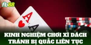 kinh nghiem choi xi dach tranh bi quac lien tuc