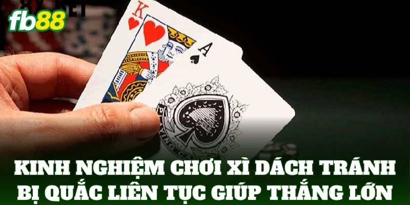 Kinh Nghiệm Chơi Xì Dách Tránh Bị Quắc Liên Tục Chuẩn FB88 3 Kinh Nghiệm Chơi Xì Dách Tránh Bị Quắc Liên Tục giúp thắng lớn