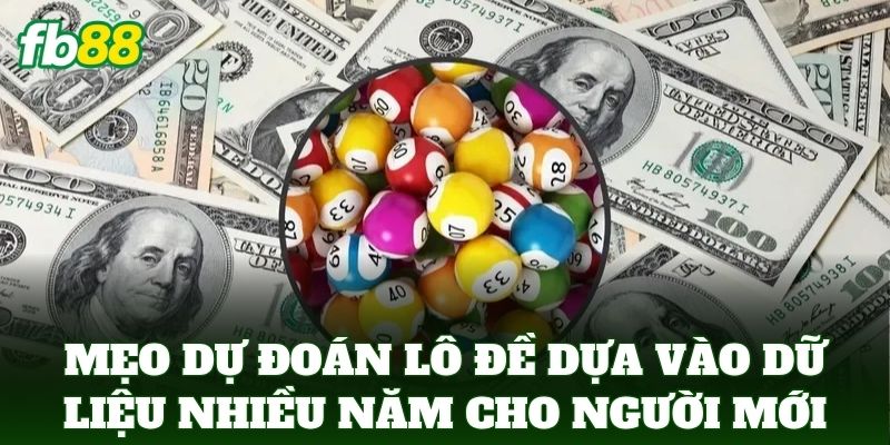 Dự Đoán Lô Đề Dựa Vào Dữ Liệu Nhiều Năm: Cách Soi Cầu FB88 2 Mẹo Dự Đoán Lô Đề Dựa Vào Dữ Liệu Nhiều Năm cho người mới