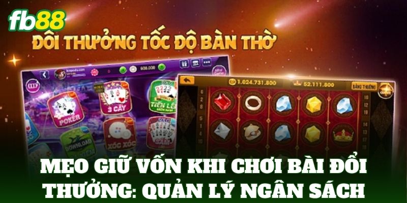 Mẹo Giữ Vốn Khi Chơi Bài Đổi Thưởng Online Từ Cao Thủ FB88 3 Mẹo Giữ Vốn Khi Chơi Bài Đổi Thưởng Online: Quản lý ngân sách