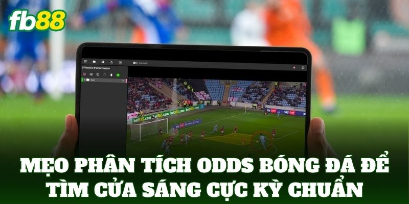 Phân Tích Odds Bóng Đá Để Tìm Cửa Sáng: Bí Kíp Soi Kèo FB88 2 Mẹo Phân Tích Odds Bóng Đá Để Tìm Cửa Sáng cực kỳ chuẩn
