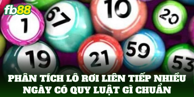 Phân tích lô rơi liên tiếp nhiều ngày có quy luật gì chuẩn
