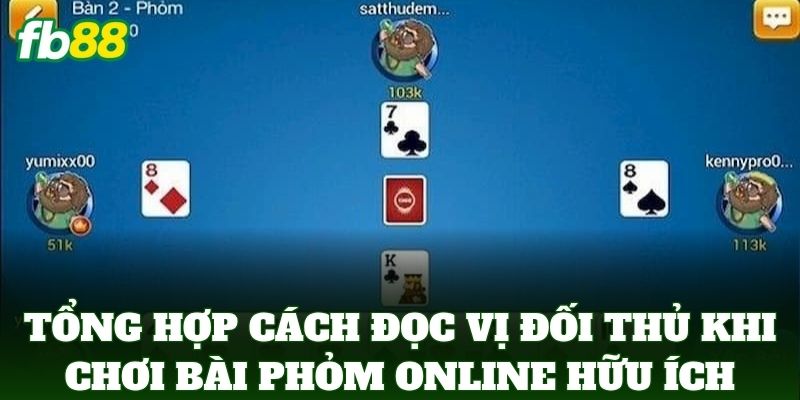 Cách Đọc Vị Đối Thủ Khi Chơi Bài Phỏm Online Từ FB88 3 Tổng hợp Cách Đọc Vị Đối Thủ Khi Chơi Bài Phỏm Online hữu ích