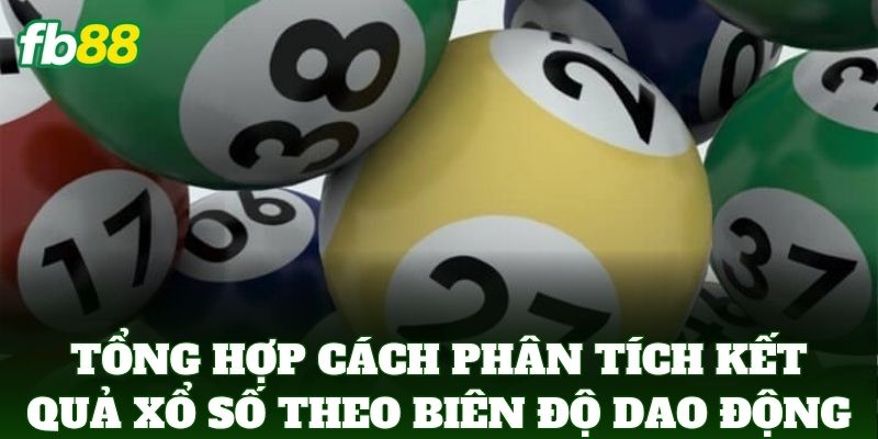 Cách Phân Tích Kết Quả Xổ Số Theo Biên Độ Dao Động Từ FB88 3 Tổng hợp Cách Phân Tích Kết Quả Xổ Số Theo Biên Độ Dao Động