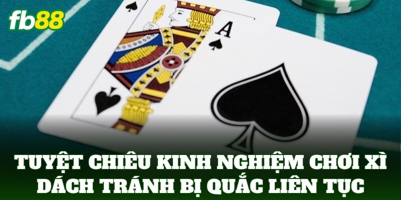 Kinh Nghiệm Chơi Xì Dách Tránh Bị Quắc Liên Tục Chuẩn FB88 2 Tuyệt chiêu Kinh Nghiệm Chơi Xì Dách Tránh Bị Quắc Liên Tục