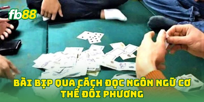 Bài Bịp: 6 Tip Giúp Cao Thủ Lật Ngược Ván Bài Trong Nháy Mắt 1 Bài Bịp qua cách đọc ngôn ngữ cơ thể đối phương