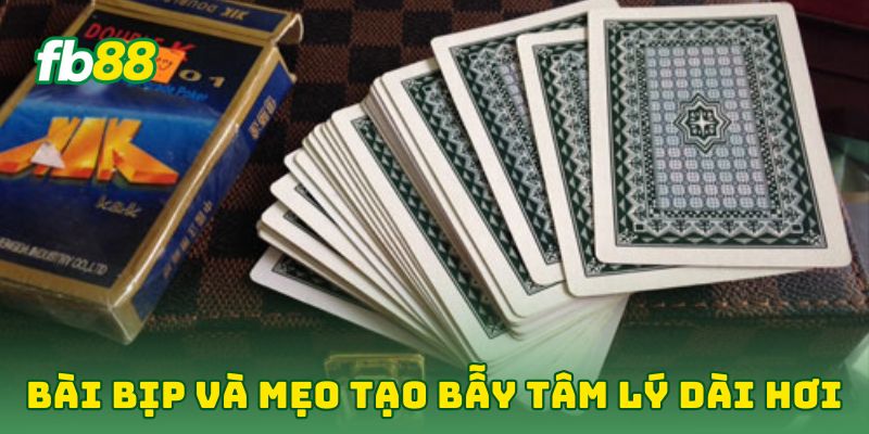Bài Bịp: 6 Tip Giúp Cao Thủ Lật Ngược Ván Bài Trong Nháy Mắt 3 Bài Bịp và mẹo tạo bẫy tâm lý dài hơi