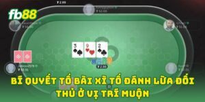 Bí Quyết Tố Bài Xì Tố Đánh Lừa Đối Thủ ở vị trí muộn