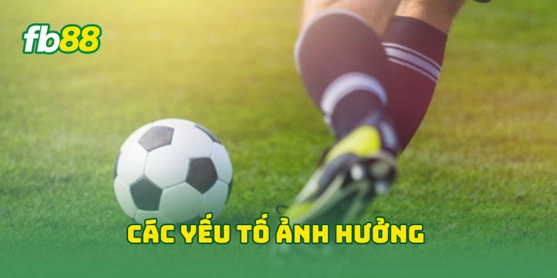 Tỷ Lệ Cược Chấp Hiệp 1 FB88 - 7 Cách Đọc Tỷ Lệ Kèo Hiệu Quả! 2 Các yếu tố ảnh hưởng