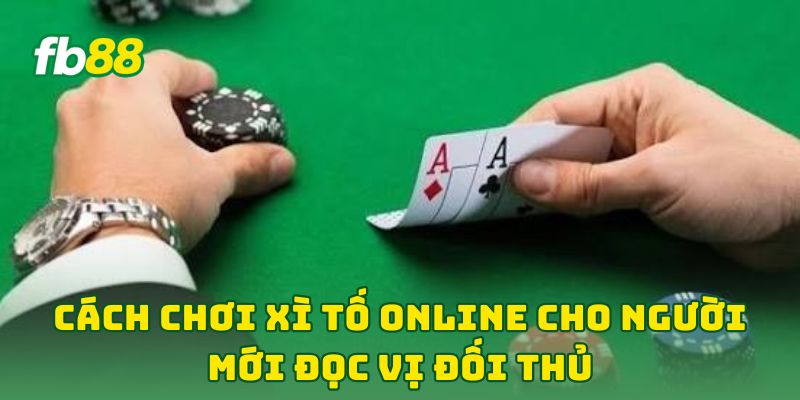 Cách Chơi Xì Tố Online Cho Người Mới đọc vị đối thủ