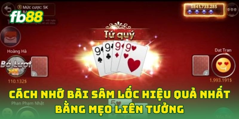 Cách Nhớ Bài Sâm Lốc Hiệu Quả Nhất: 7 Tip Để Thắng Liên Tục 3 Cách Nhớ Bài Sâm Lốc Hiệu Quả Nhất bằng mẹo liên tưởng