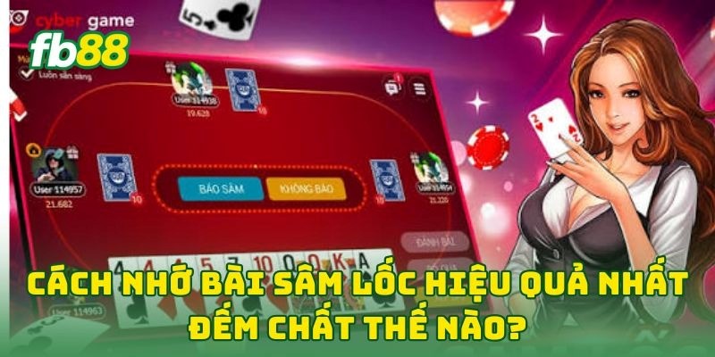 Cách Nhớ Bài Sâm Lốc Hiệu Quả Nhất: 7 Tip Để Thắng Liên Tục 2 Cách Nhớ Bài Sâm Lốc Hiệu Quả Nhất đếm chất thế nào?