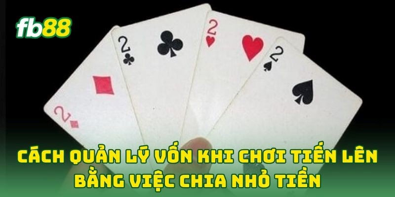 Cách Quản Lý Vốn Khi Chơi Tiến Lên: 6 Tip Không Lo Cháy Túi 1 Cách Quản Lý Vốn Khi Chơi Tiến Lên bằng việc chia nhỏ tiền
