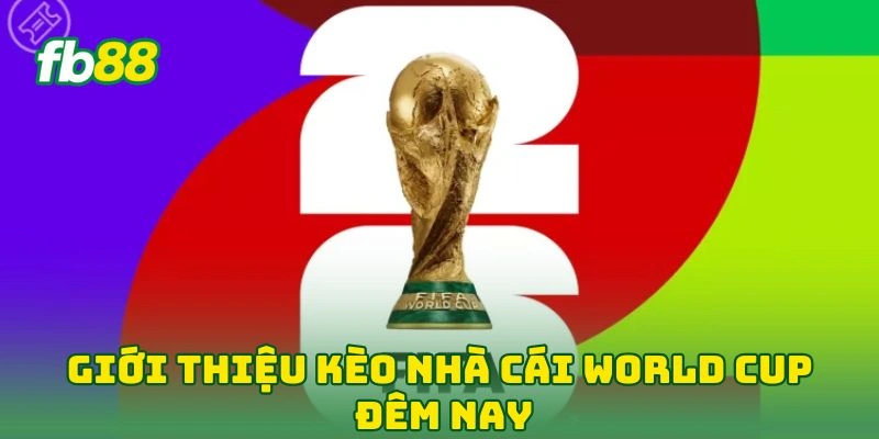 Kèo Nhà Cái World Cup Đêm Nay - Bắt Kèo Với Chuyên Gia FB88! 1 Giới thiệu kèo nhà cái world cup đêm nay