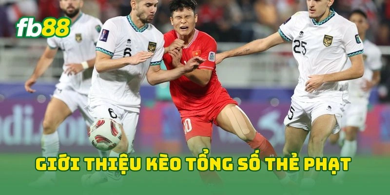 Kèo Tổng Số Thẻ Phạt Cả Trận - 7 Bí Quyết Chinh Phục Tại FB88 1 Giới thiệu kèo tổng số thẻ phạt