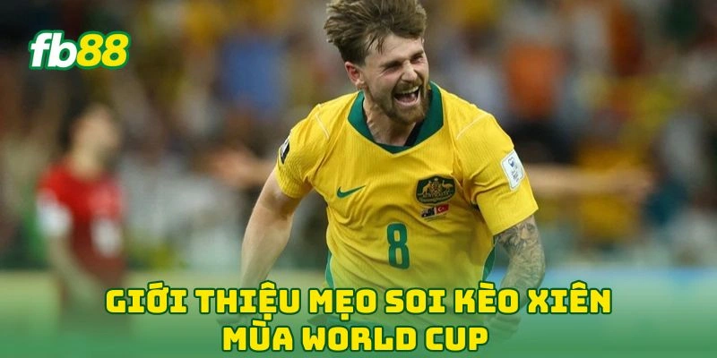 Mẹo Soi Kèo Xiên World Cup 2026 Cùng Cao Thủ Bắt Kèo FB88! 1 Giới thiệu mẹo soi kèo xiên mùa world cup