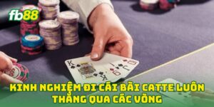 Kinh Nghiệm Đi Cái Bài Catte Luôn Thắng qua các vòng