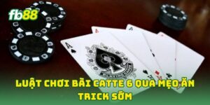 Luật Chơi Bài Catte 6 qua mẹo ăn trick sớm