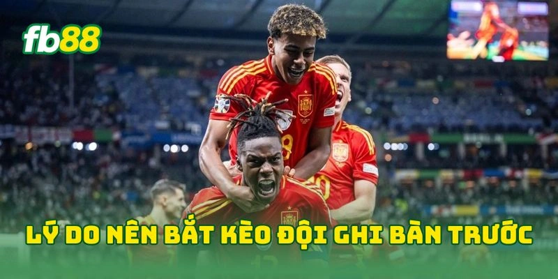 Kèo Cược Đội Ghi Bàn Trước FB88 - 7 Bí Kíp Đọc Kèo Chuẩn Xác 2 Lý do nên bắt kèo đội ghi bàn trước