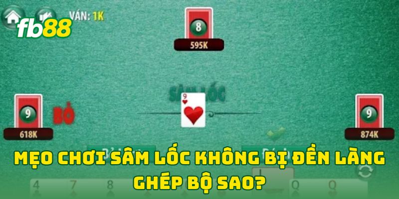Mẹo Chơi Sâm Lốc Không Bị Đền Làng: 7 Tuyệt Kỹ Xóa Số Lỗi 2 Mẹo Chơi Sâm Lốc Không Bị Đền Làng ghép bộ sao?