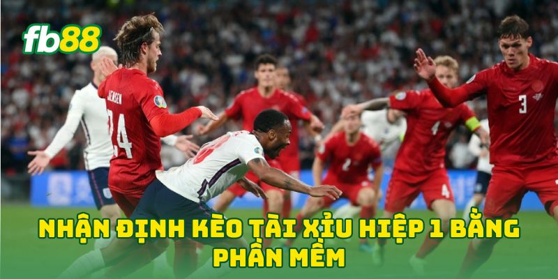 Nhận Định Kèo Tài Xỉu Hiệp 1 bằng phần mềm
