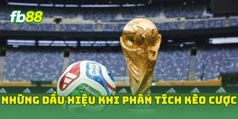 Cách Phân Tích Kèo Cược Chấp Chính Xác Từ Chuyên Gia FB88 2 Những dấu hiệu khi phân tích kèo cược