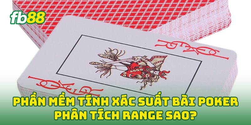 Phần Mềm Tính Xác Suất Bài Poker: 5 Bí Kíp Để Tính Đúng 2 Phần Mềm Tính Xác Suất Bài Poker phân tích range sao?